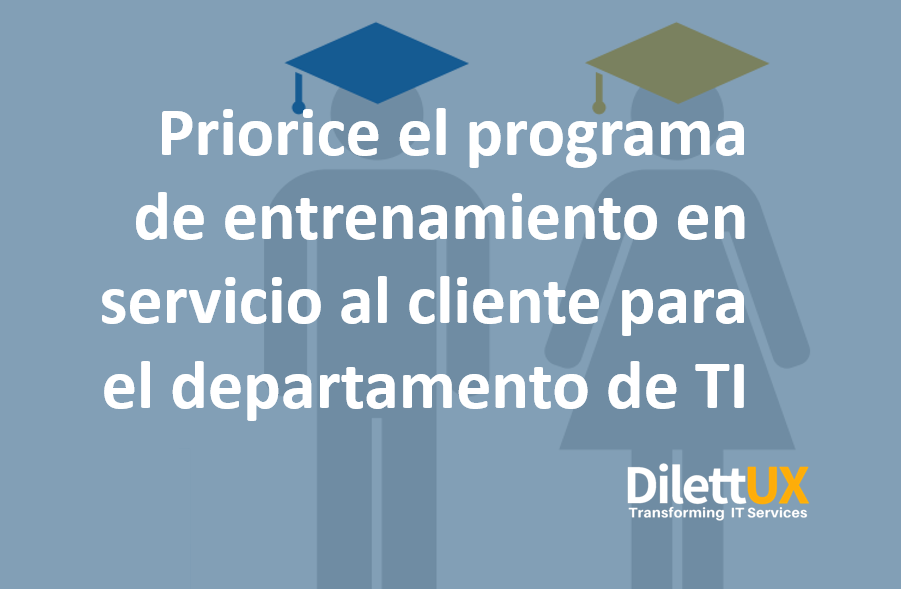 Priorice el programa de entrenamiento en servicio al cliente para el departamento de TI